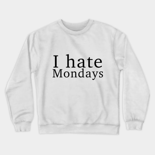 I hate Mondays Crewneck Sweatshirt by MartinAes